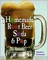 Homemade Root Beer, Soda & Pop book by Stephen Cresswell