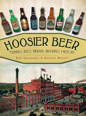Hoosier Beer / Indiana Brewing History book by Bob Ostrander & Derrick Morris
