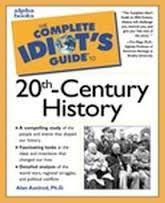 Complete Idiot's Guide to 20th-Century History book by Alan Axelrod