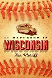 It Happened in Wisconsin baseball novel by Ken Moraff