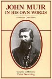 John Muir in His Own Words Quotations book edited by Peter Browning