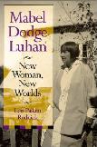 Mabel Dodge Luhan / New Woman, New Worlds biography by Lois Palken Rudnick