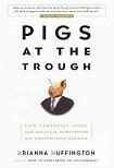 Pigs at the Trough Corporate Greed & Political Corruption book by Arianna Huffington