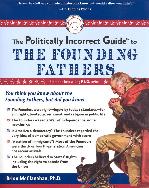 The Politically Incorrect Guide to the Founding Fathers propaganda by dunderhead Brion McClanahan