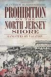 Prohibition on the North Jersey Shore book by Matthew R. Linderoth