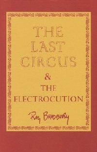 Last Circus  / Electrocution by Ray Bradbury