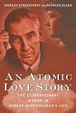 Atomic Love Story / Women in Robert Oppenheimers Life book by Shirley Streshinsky & Patricia Klaus