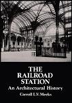 Railroad Station Architectural History book by Carroll L.V. Meeks