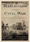Railroads of the Civil War Illustrated History book by Michael Leavy