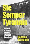 Sic Semper Tyrannis dystopian novel by Seamus Branaugh