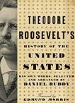 Theodore Roosevelt's History of the United States book edited by Daniel Ruddy