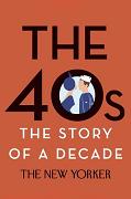 The 40s, The Story of a Decade book from The New Yorker Magazine