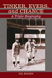 Tinker, Evers, and Chance Triple Biography book by Gil Bogen