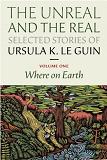The Unreal and the Real / Selected Stories of Ursula K. Le Guin in 2 volumes