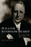 William Randolph Hearst Later Years biography by Ben Procter