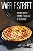 Waffle Street Financier book by James Adams
