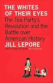 Whites of Their Eyes / Tea Party Revolution book by Jill Lepore