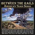 Between The Rails, America's Train Songs album on CD