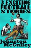 3 Exciting Football Stories by Johnston McCulley for Kindle